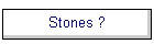 Stones ?